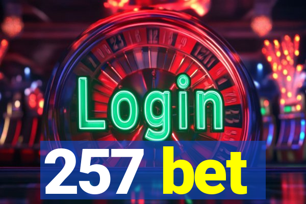 257 bet